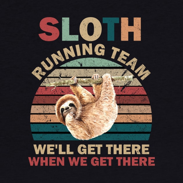 SLOTH RUNNING TEAM, WE'LL GET THERE WHEN WE GET THERE by BlackSideDesign